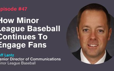 Ep. 47: How Minor League Baseball Continues To Engage Fans with Jeff Lantz