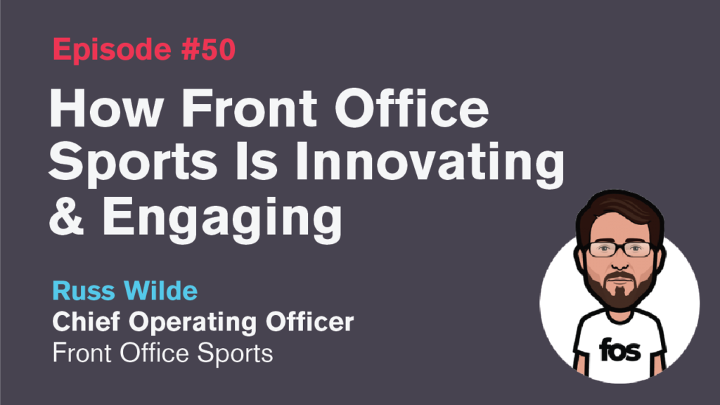Ep. 50: How Front Office Sports Is Innovating & Engaging with Russ Wilde