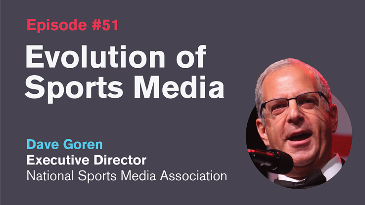 Ep. 51: Evolution of Sports Media with Dave Goren