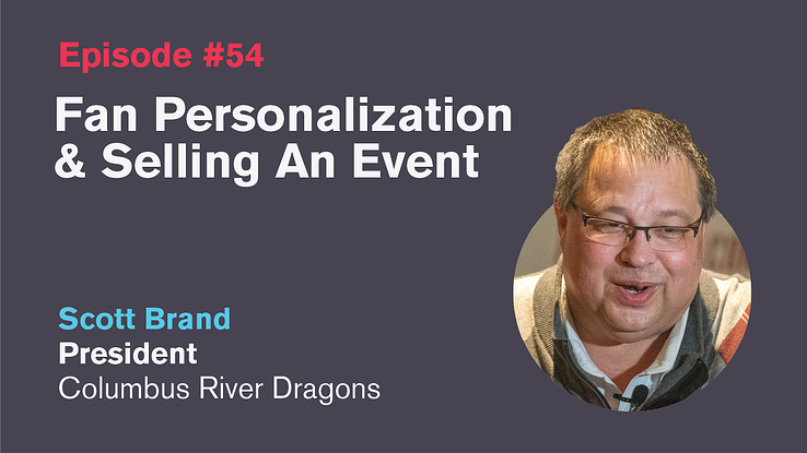 Ep. 54: Fan Personalization & Selling an Event with Scott Brand