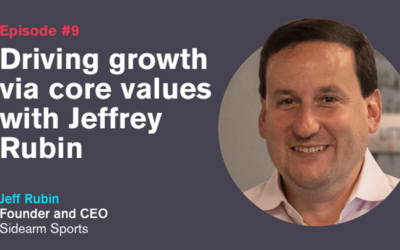 Ep. 9: Driving Growth Via Core Values with Jeffrey Rubin