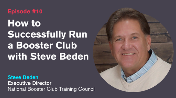 Ep. 10: How to Successfully Run a Booster Club with Steve Beden