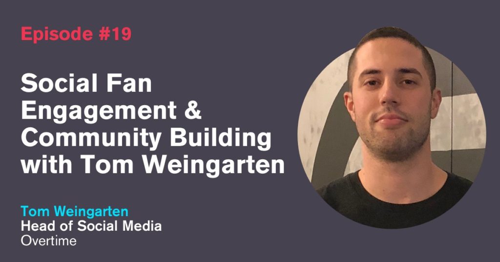 Ep. 19: Social Fan Engagement & Community Building with Tom Weingarten