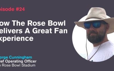 Ep. 24: How The Rose Bowl Delivers A Great Fan Experience with George Cunningham